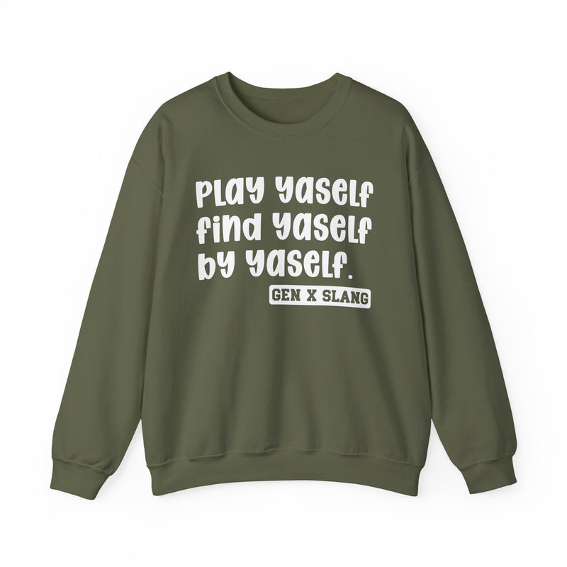 Play Yaself Find Yaself By Yaself - Sweatshirt