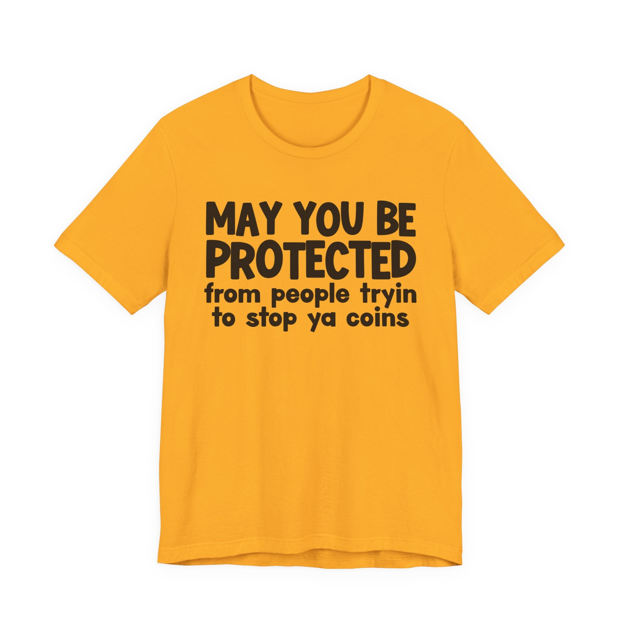 May You Be Protected From People Tryin To Stop Ya Coins — Funny Sarcastic Prayer Tee
