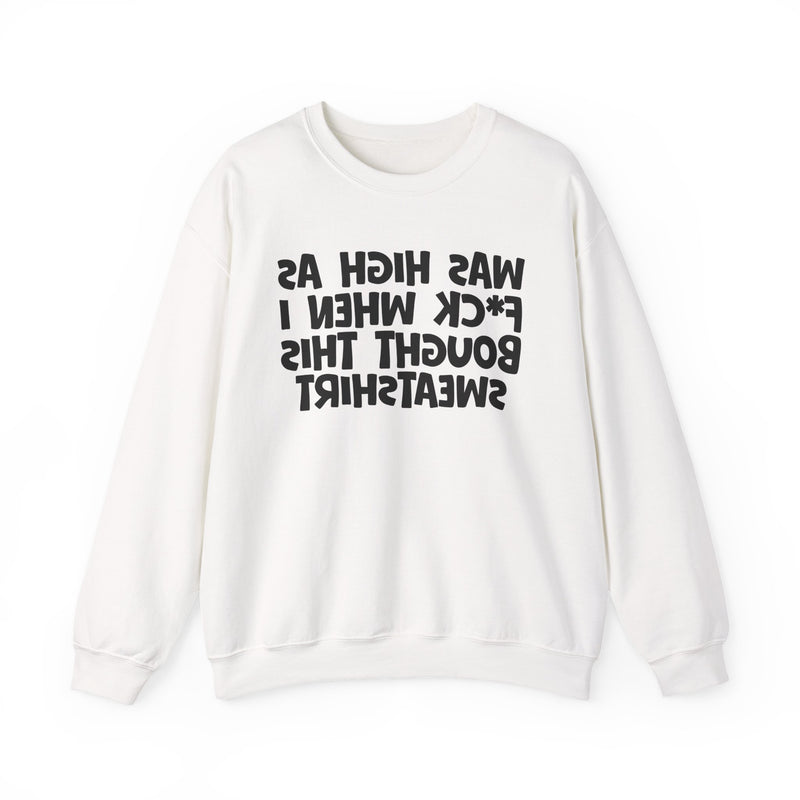 Was High As Fuck When I Bought This Sweatshirt —— Funny Drinking Sweatshirt
