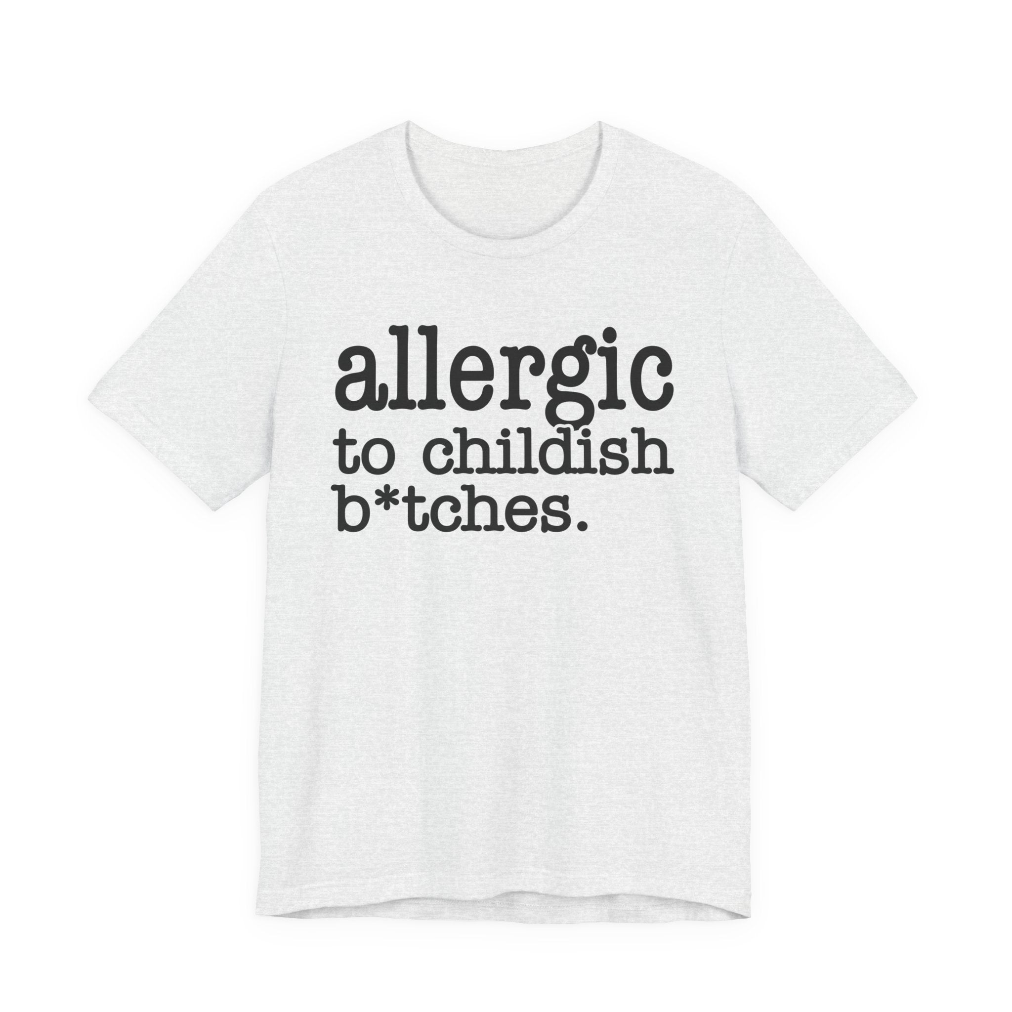 Allergic To Childish Bitches  — T-shirt