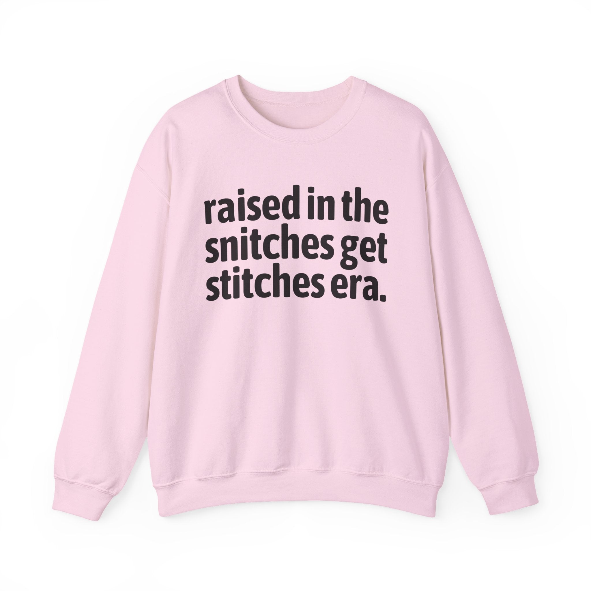 Raised In The Snitches Get Snitches Era - Funny Back In The Day Statement Sweatshirt