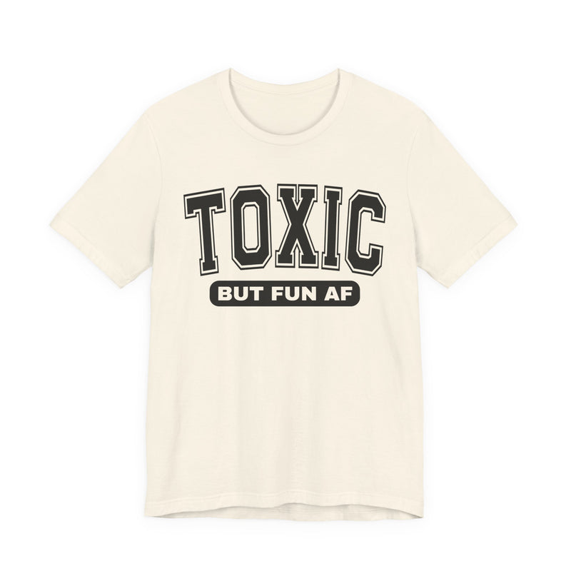 Toxic But Fun AF —T-Shirt
