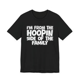 I'm From The Hoopin Side Of The Family — Humorous Family Pride T-Shirt