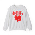Access Revoked Heart — Funny Relationship Rejection Sweatshirt