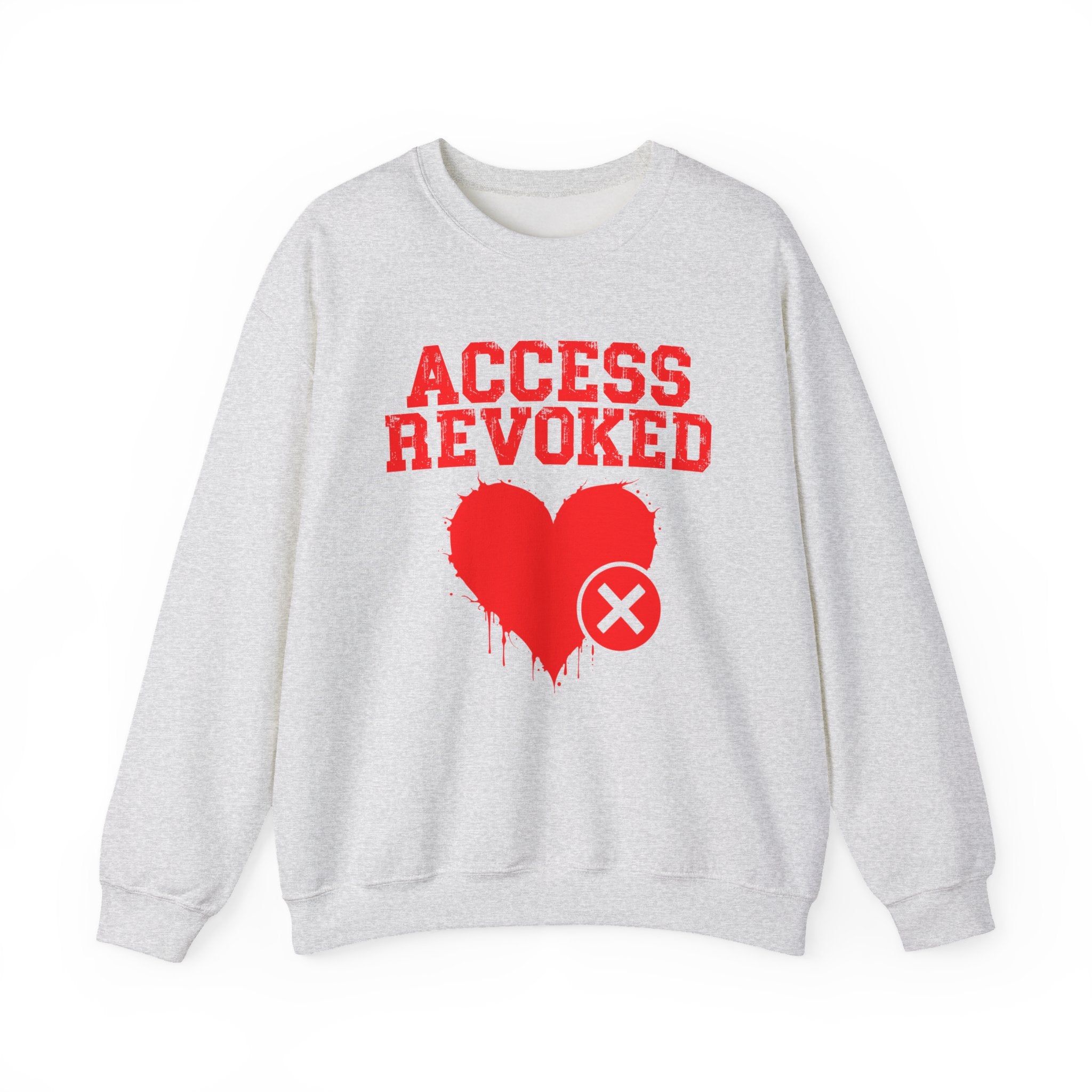 Access Revoked Heart — Funny Relationship Rejection Sweatshirt