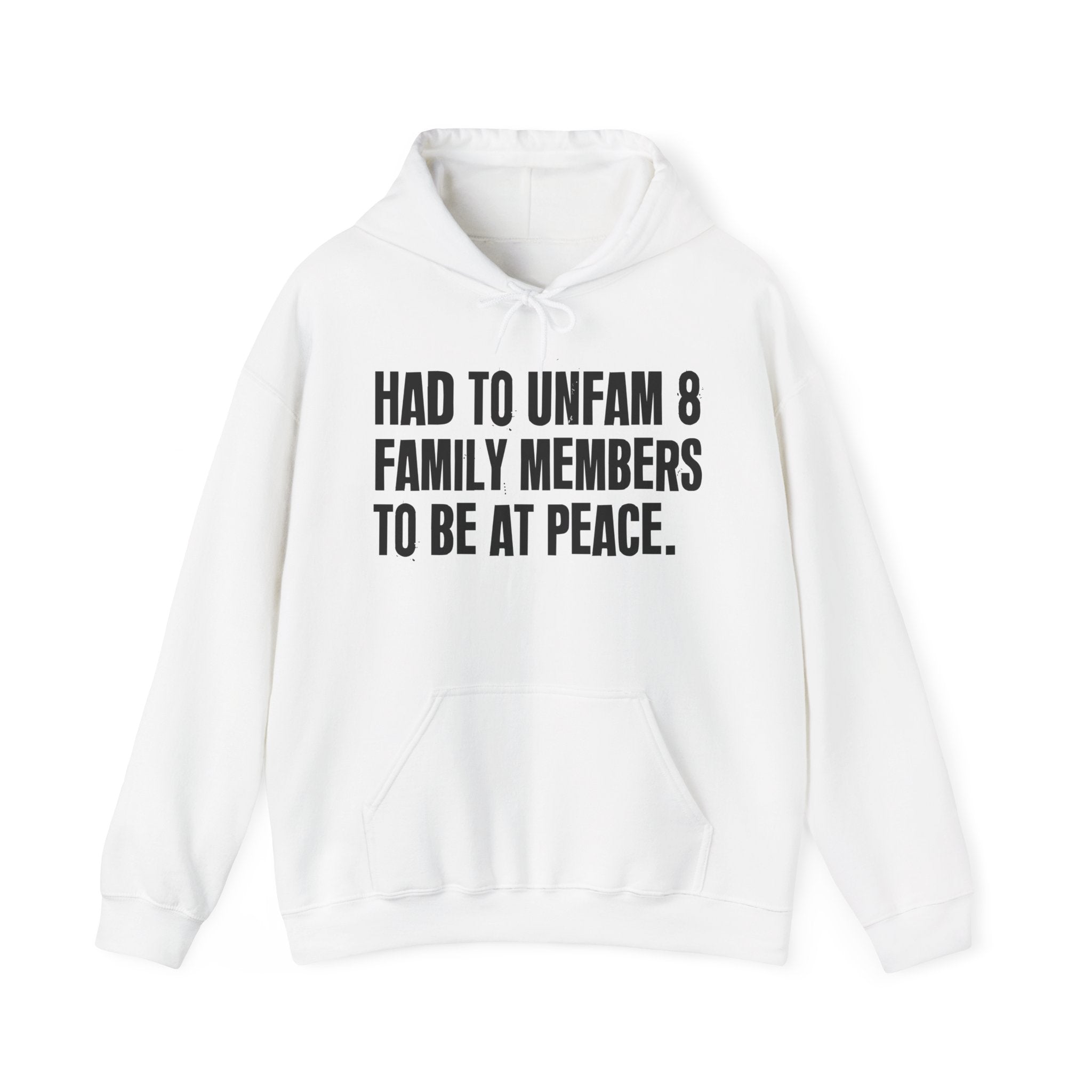 Had To Unfam 8 Family Members To Be At Peace — Hoodie