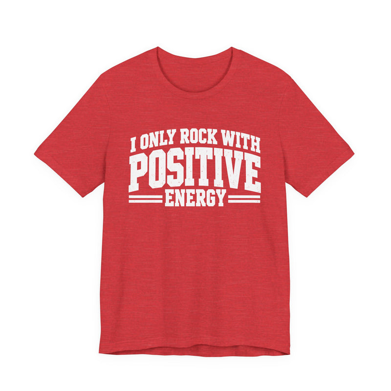 T-Shirt in Heather Red with lettering reading "I ONLY ROCK WITH POSITIVE ENERGY", front view.