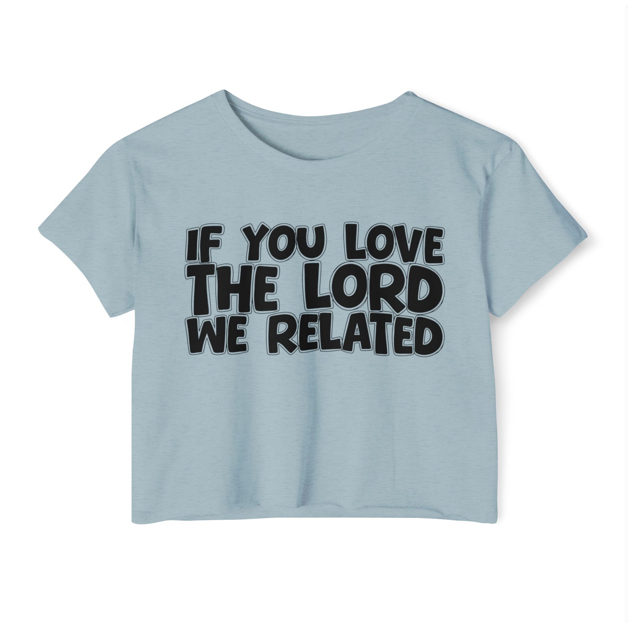 If You Love The Lord We Related - Spiritual Pride Crop Top