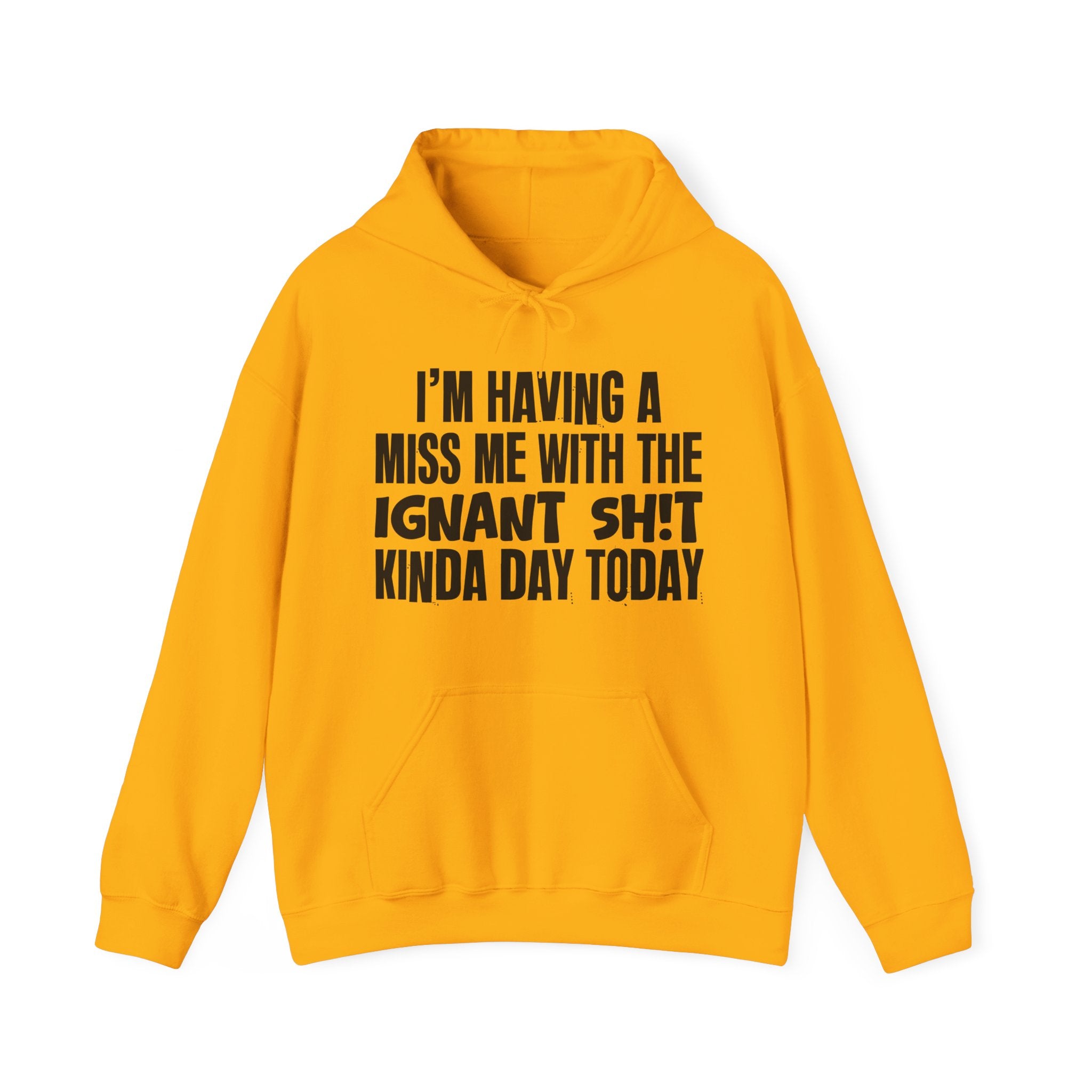 I'm Having A Miss Me With The Ignant Shit Kinda Day Today - Humorous Bold Mood Hoodie