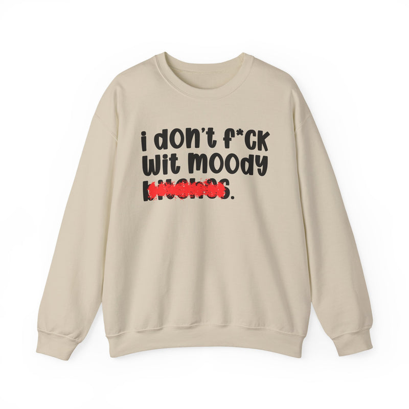 ION (I Don't) FUCK WIT MOODY BITCHES — Bold Sarcastic Sweatshirt