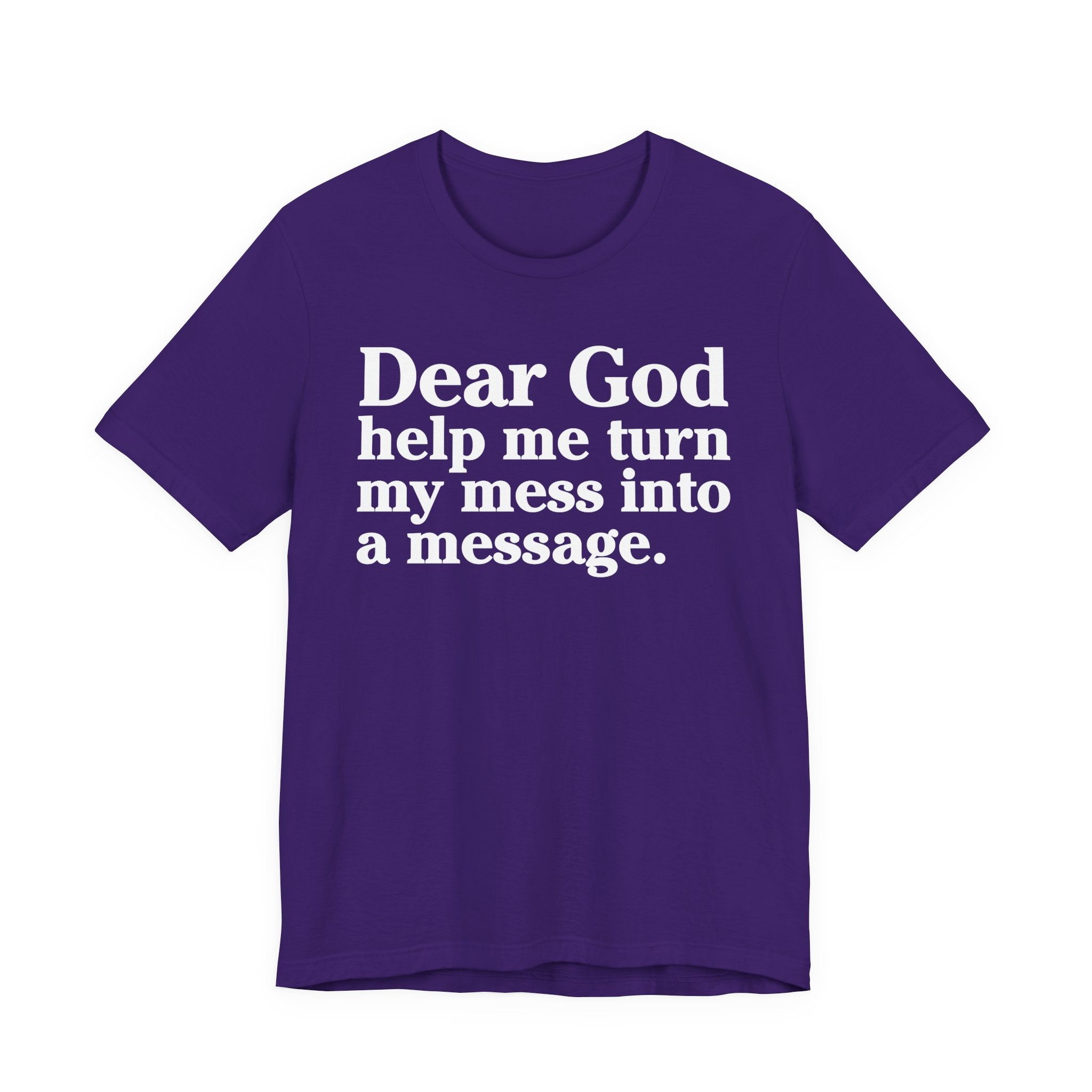 Dear God Help Me Turn My Mess Into A Message- Positive Christian T-Shirt