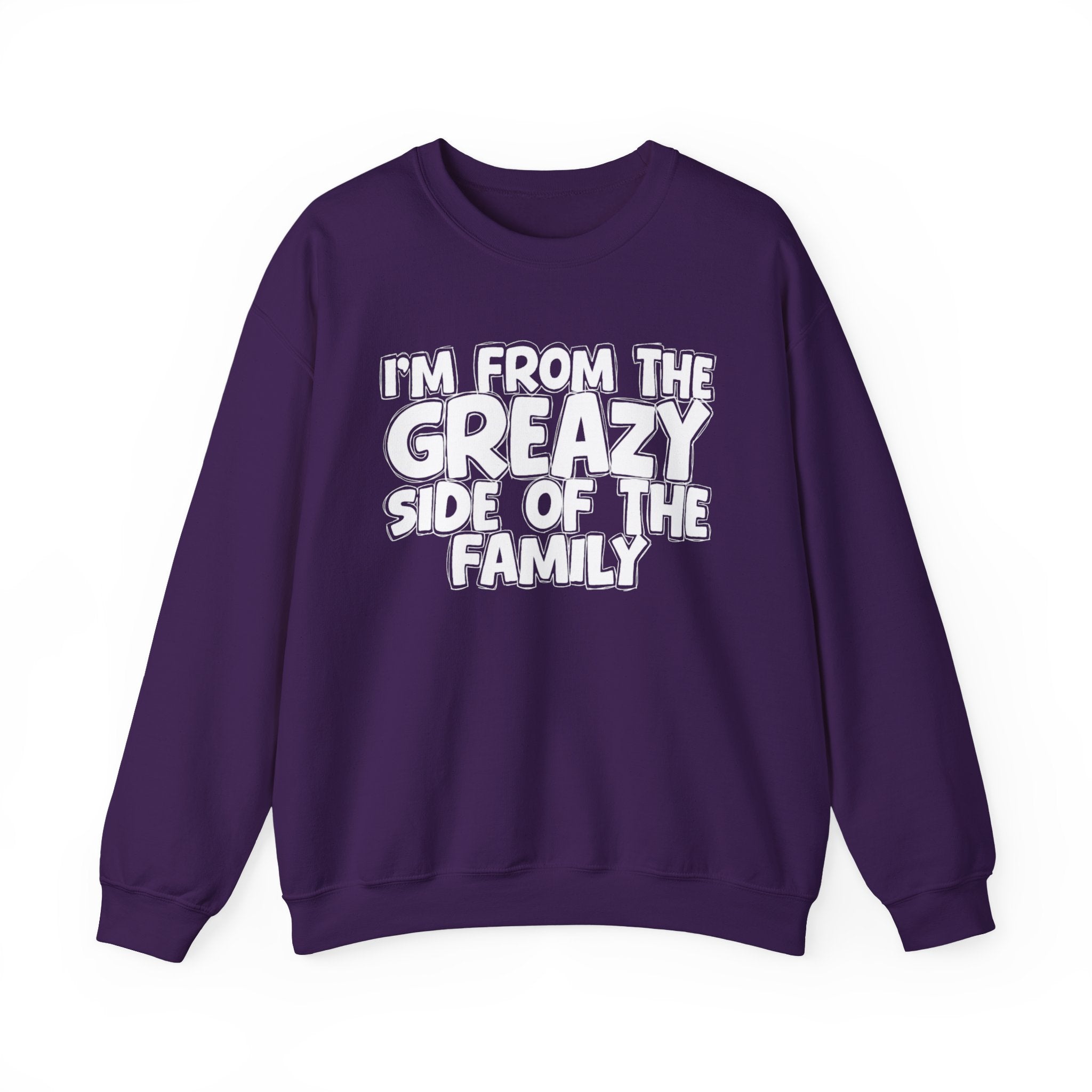 I'm From The Greazy Side of the Family — Funny Family Sweatshirt