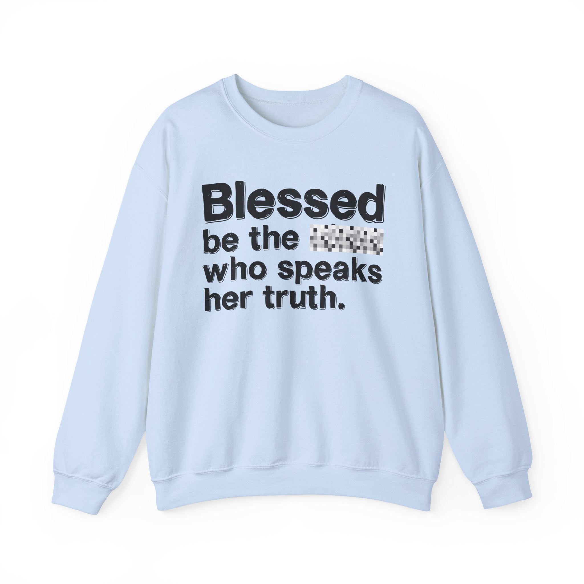 Blessed Be The Bitch Who Speaks Her Truth — Funny Inspirational Sweatshirt