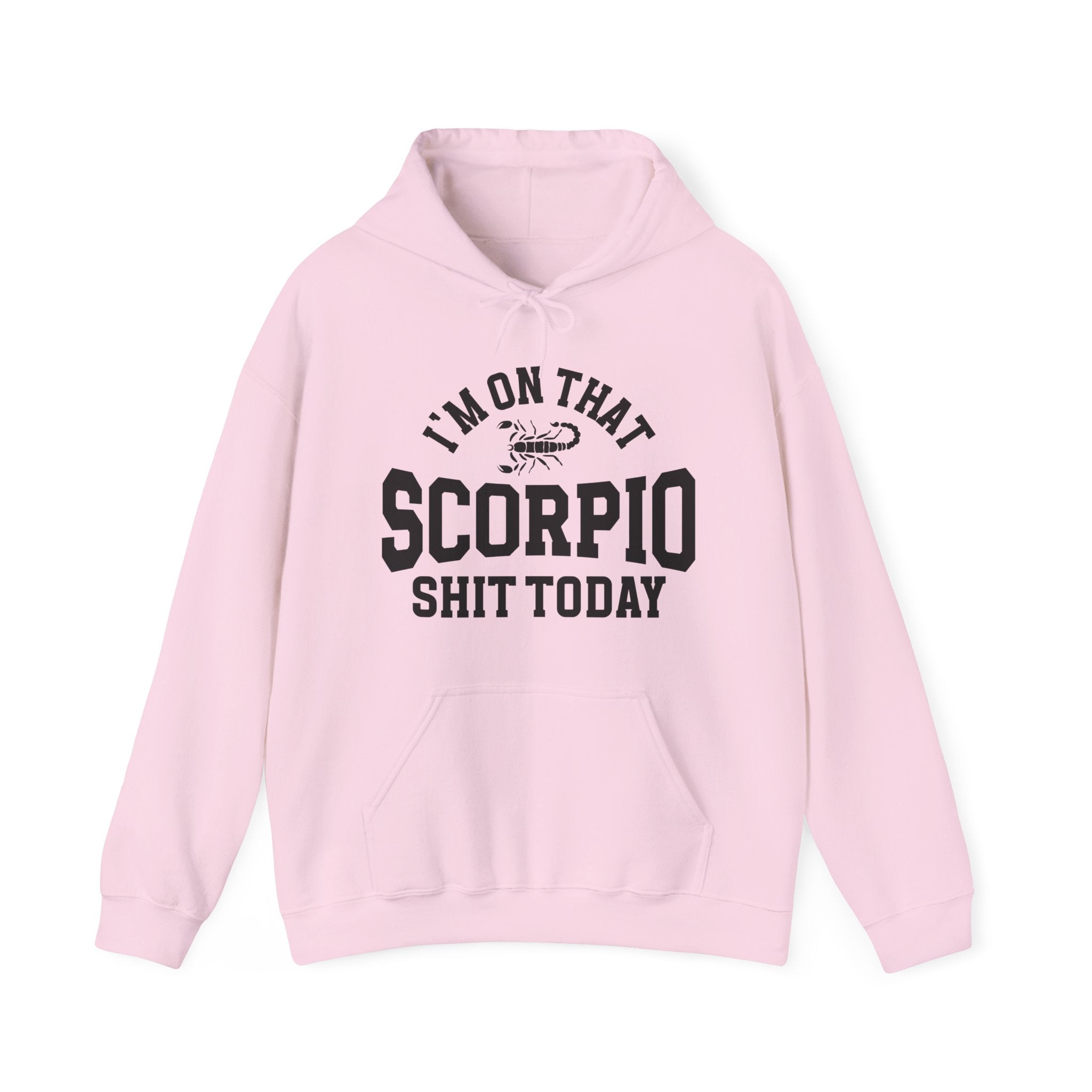 I'm On That Scorpio Shit Today - Hoodie