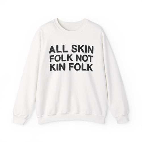 All Skin Folk Not Kin Folk - Black Saying Sweatshirt