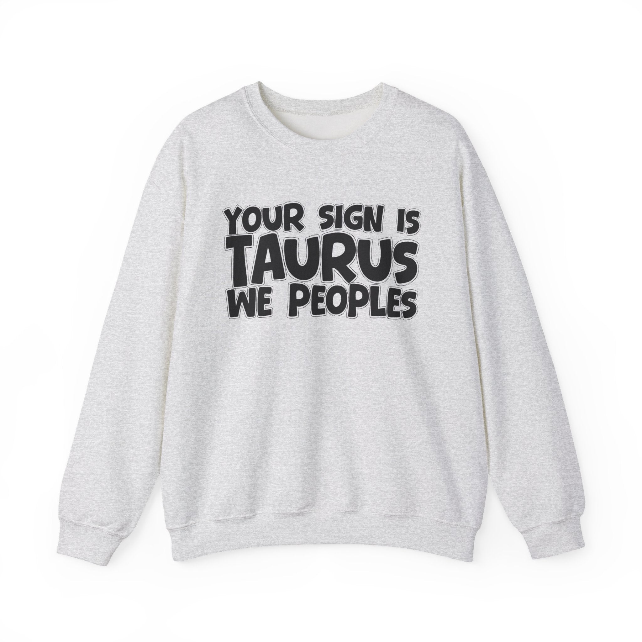 Your Sign is TAURUS We Peoples - Fun Astrological Pride Sweatshirt