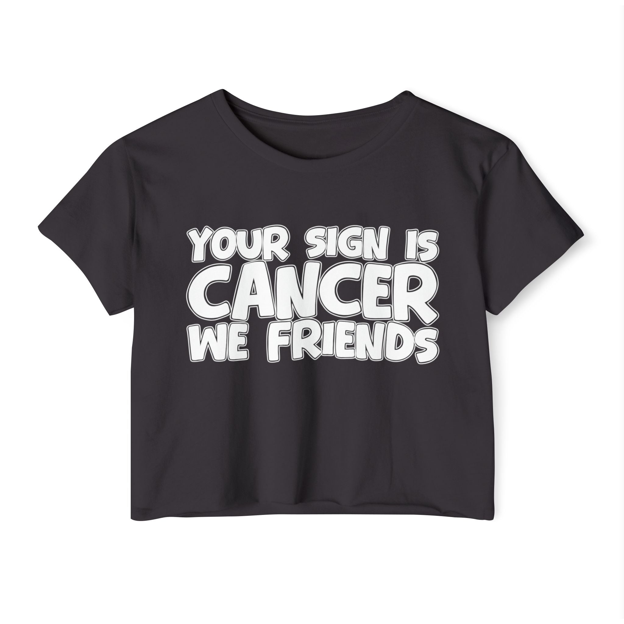 Your Sign Is Cancer We Friends - Fun Zodiac Sign Crop Top