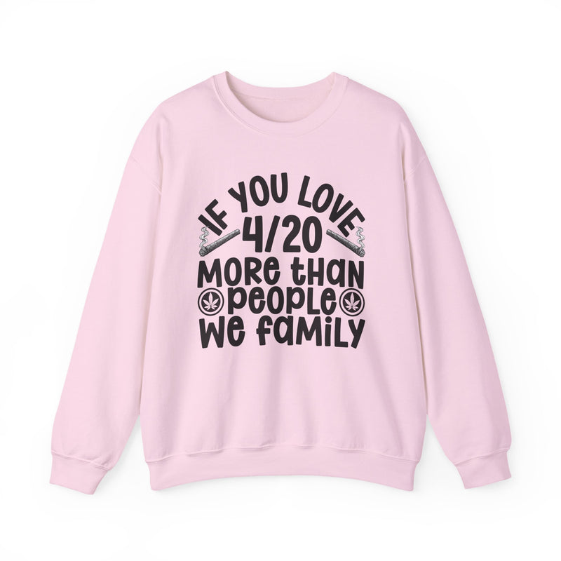 If You Love 4/20 More Than People We Family — Cannabis Lovers Sweatshirt