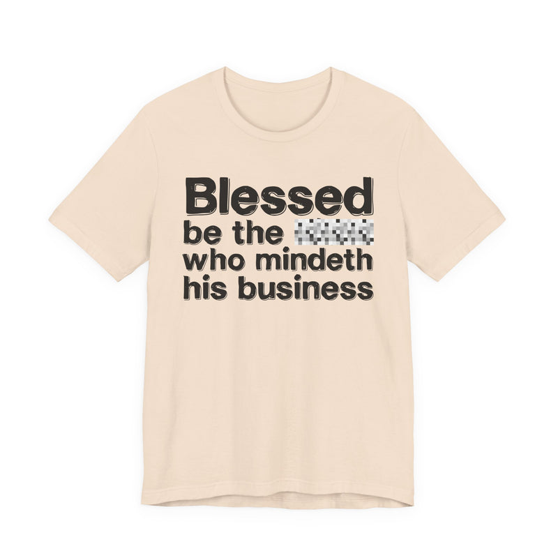 Blessed Be The Nigga Who Mindeth His Business — Funny Inspirational Graphic T-Shirt