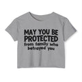 May You Be Protected From Family Who Betrayed You - Inspirational Quote Crop Top