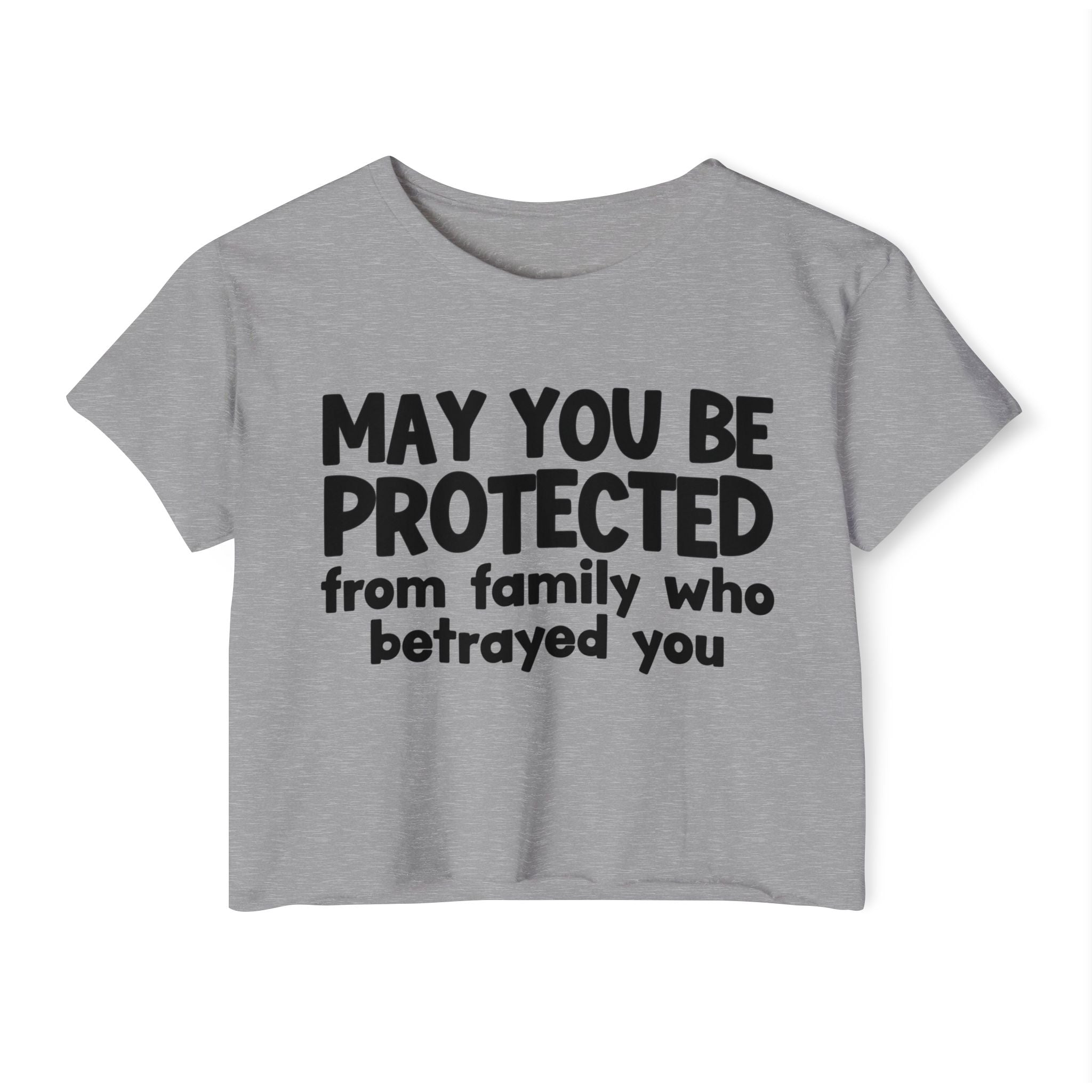 May You Be Protected From Family Who Betrayed You - Inspirational Quote Crop Top