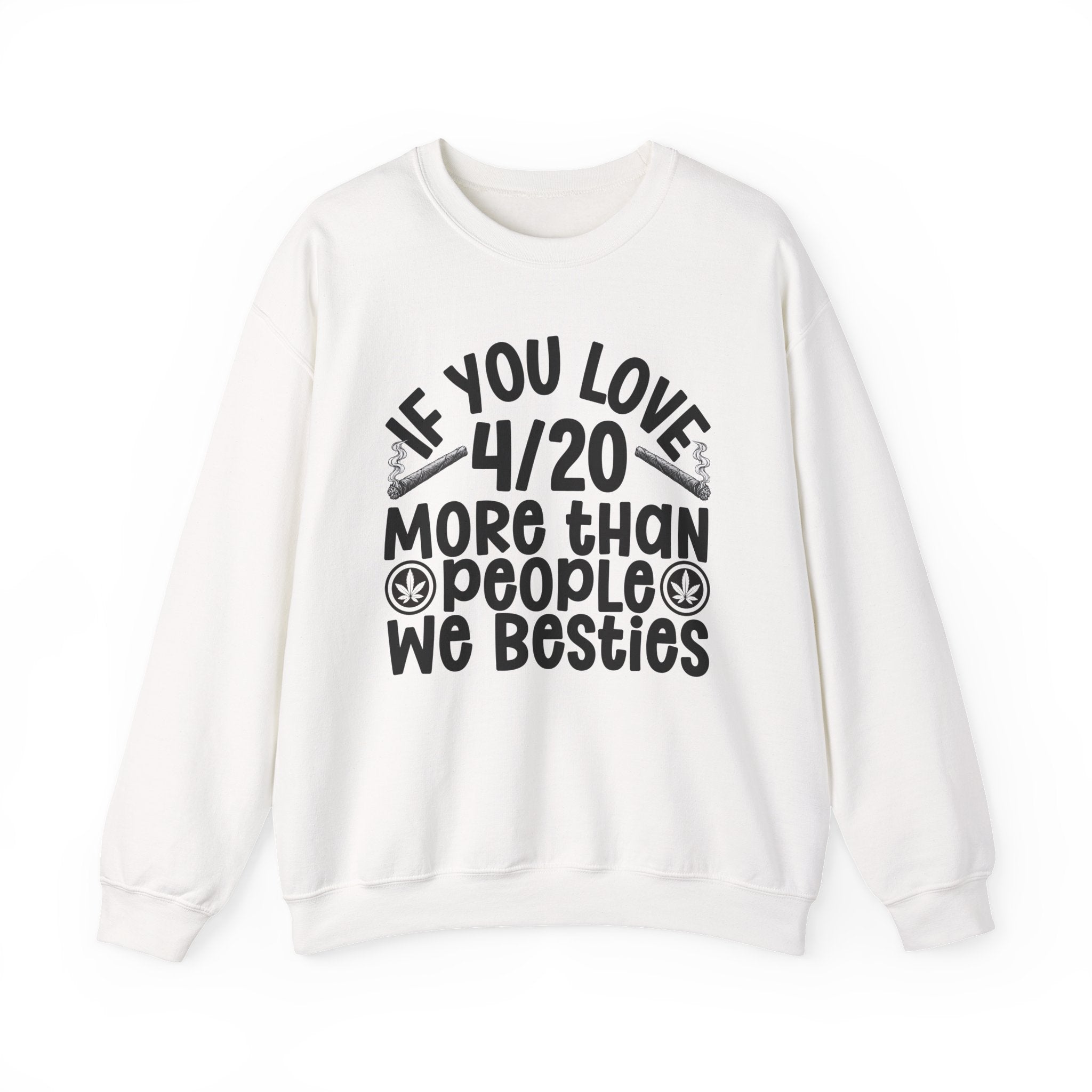 If You Love 4/20 More Than People We Besties — Cannabis Lovers Sweatshirt