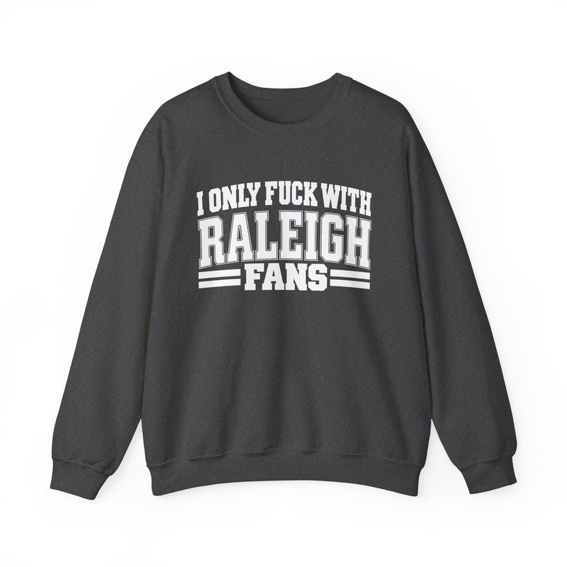 I Only Fuck With Raleigh Fans — Bold Sport Fans Declaration Sweatshirt