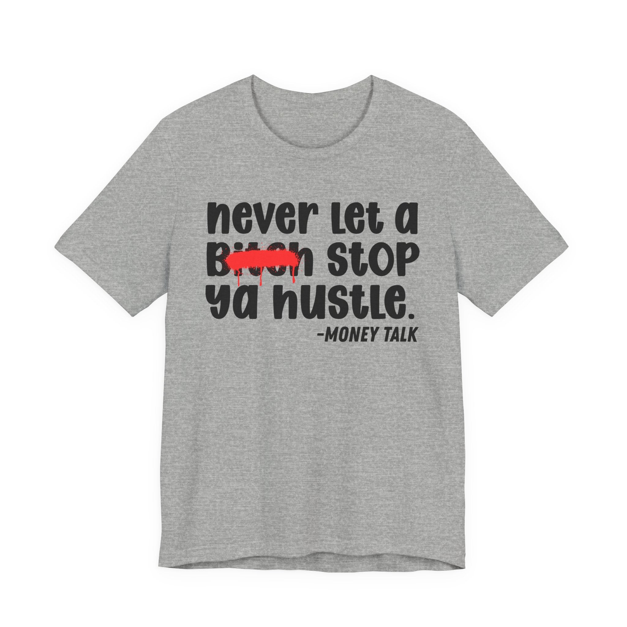Never Let A Bitch Stop Ya Hustle - Money Talk Tee Shirt
