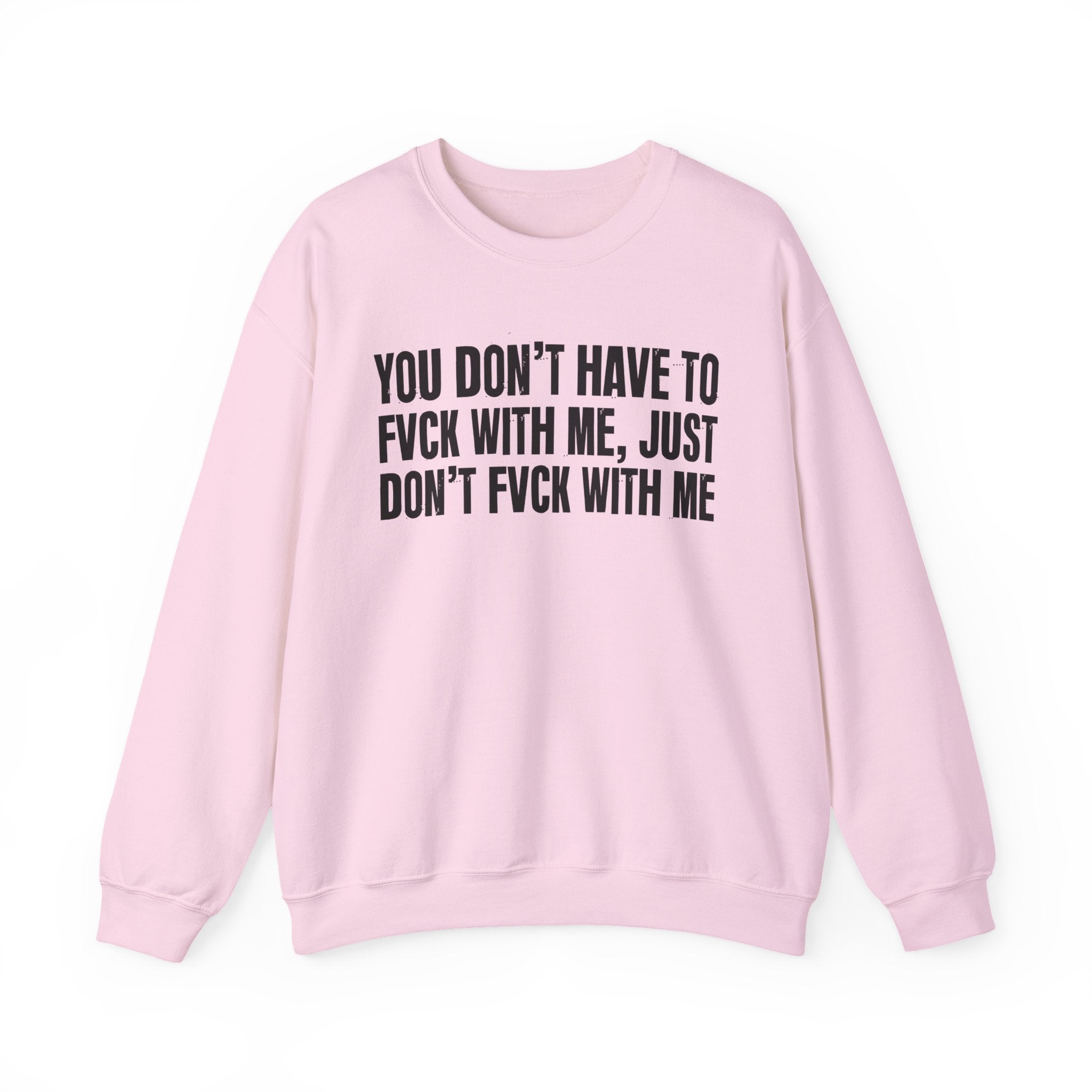 You Don't Have to Fuck With Me, Just Don't Fuck With Me - Energy Sweatshirt