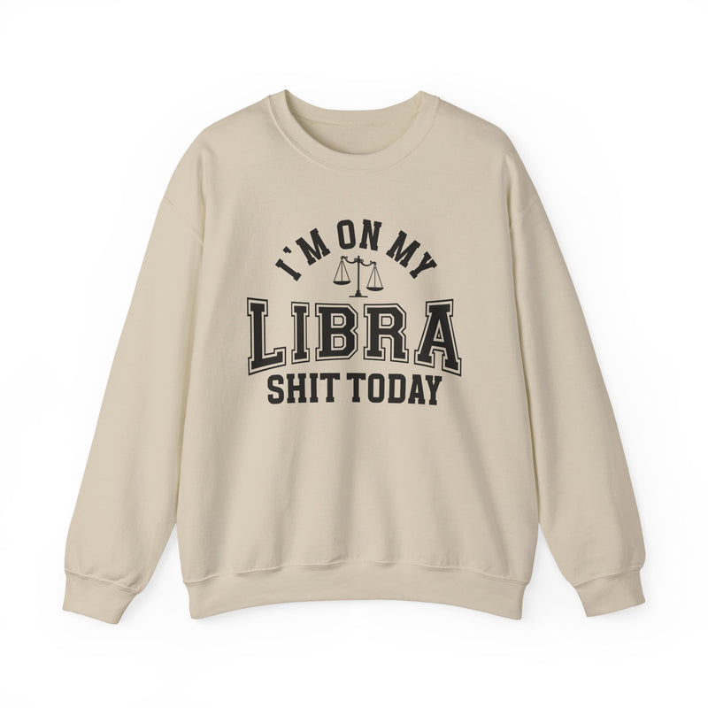 I'm On My Libra Shit Today — Sweatshirt