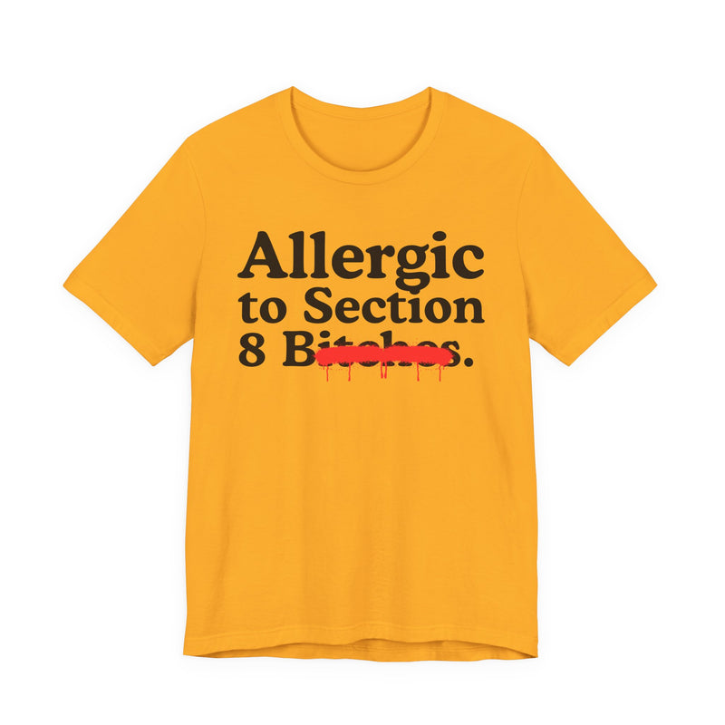 Allergic To Section 8 Bitches — Sarcastic Sassy Statement T-Shirt