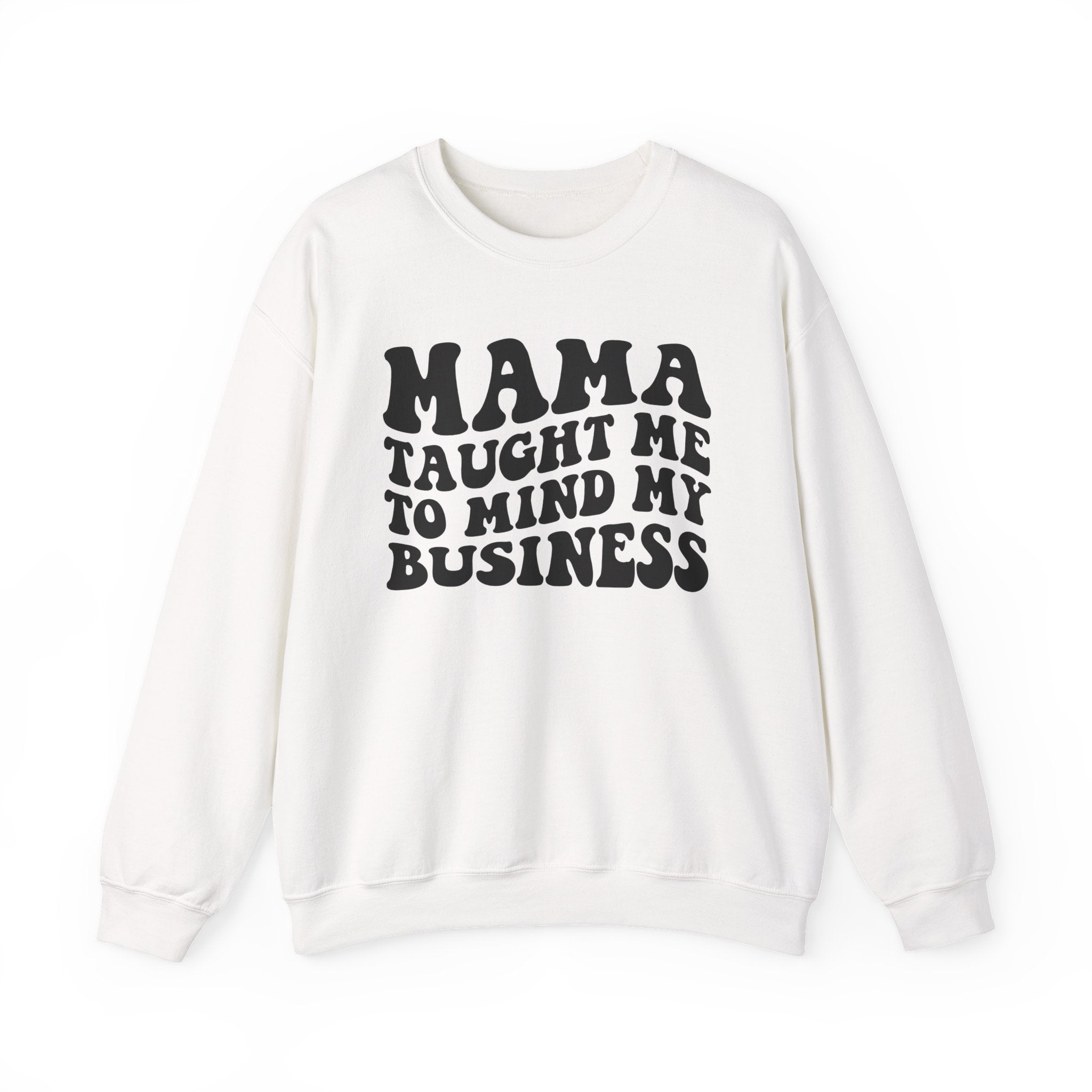 Mama Taught Me To Mind My Business - Sweatshirt