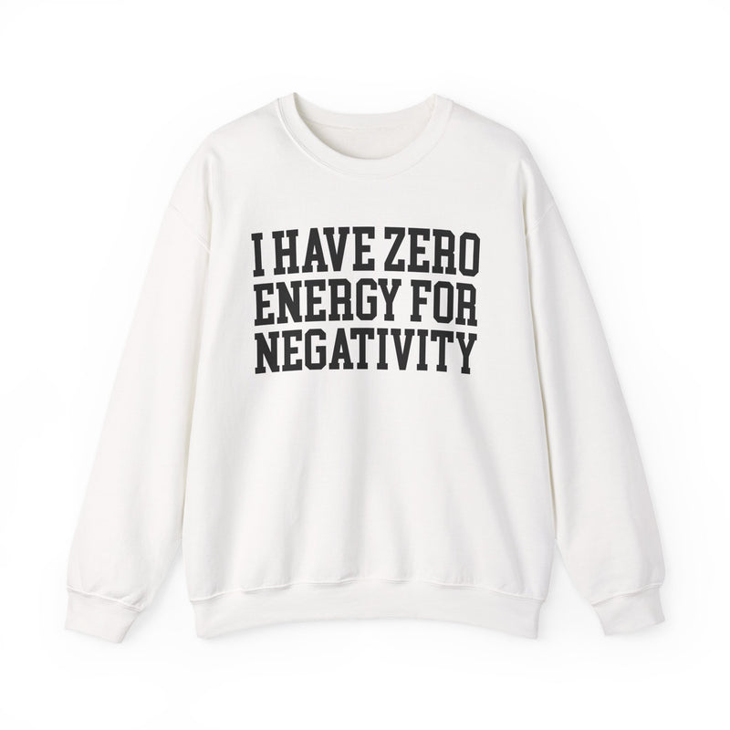 I Have Zero Energy For Negativity － Sweatshirt