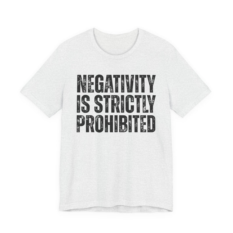 Negativity Is Strictly Prohibited — Positive Statement T-shirt