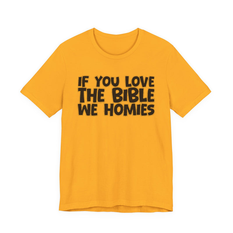 If You Love The Bible We Homies — Inspirational Faith T-Shirt