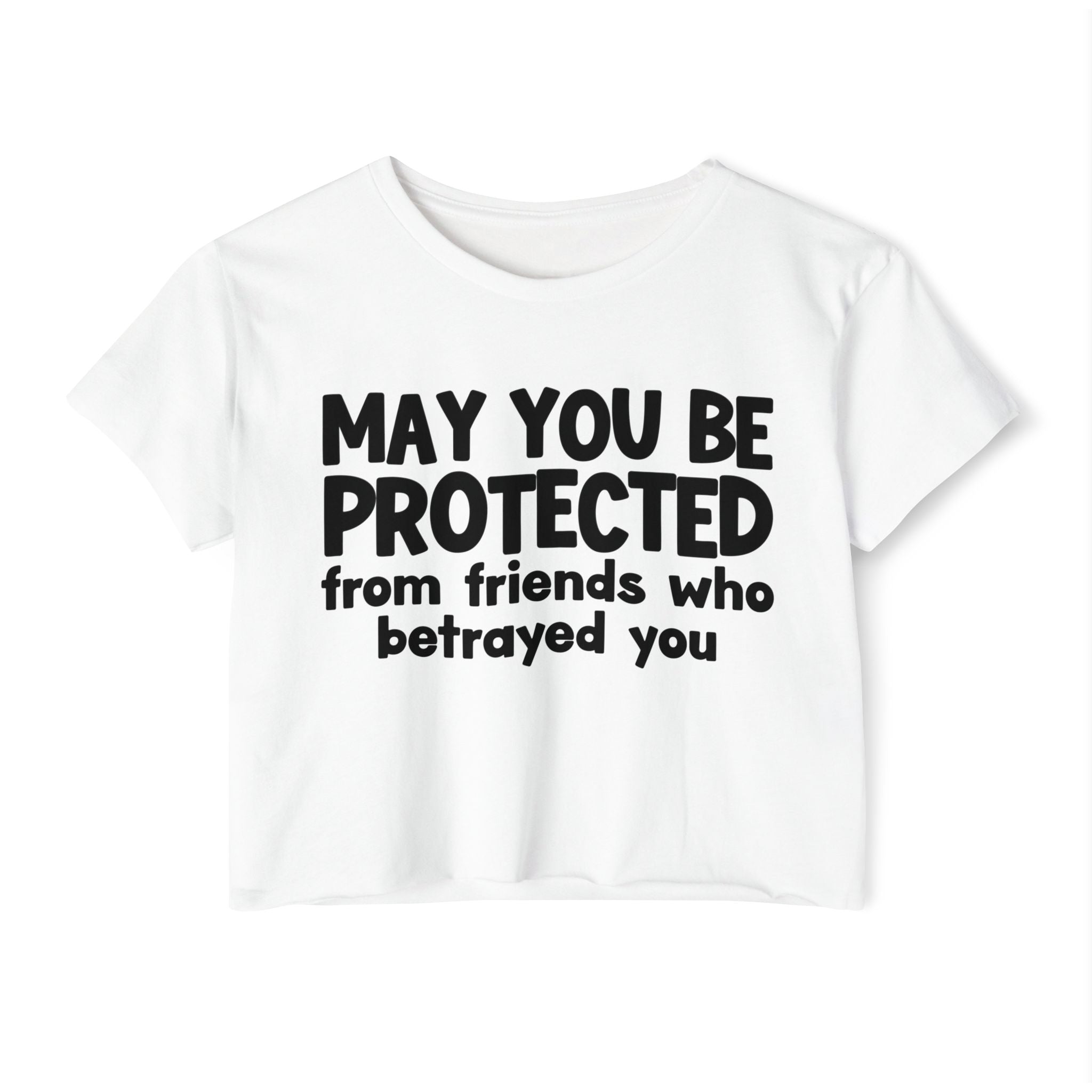 May You Be Protected From Friends Who Betrayed You - Inspirational Quote Crop Top
