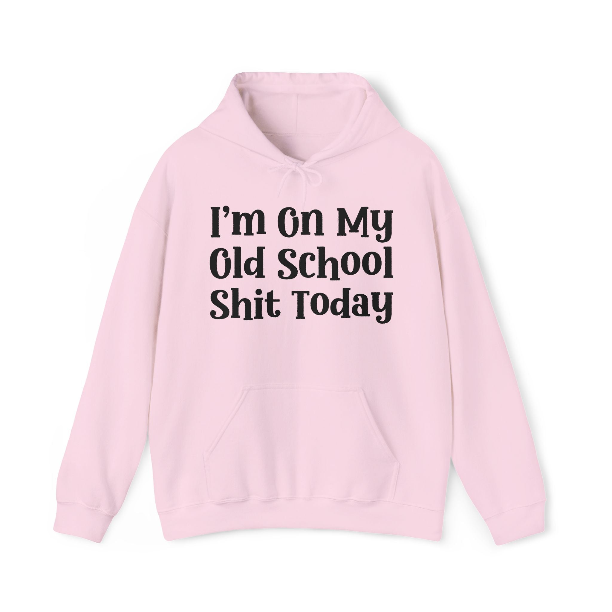 I'm On My Old School Shit Today -  Hoodie