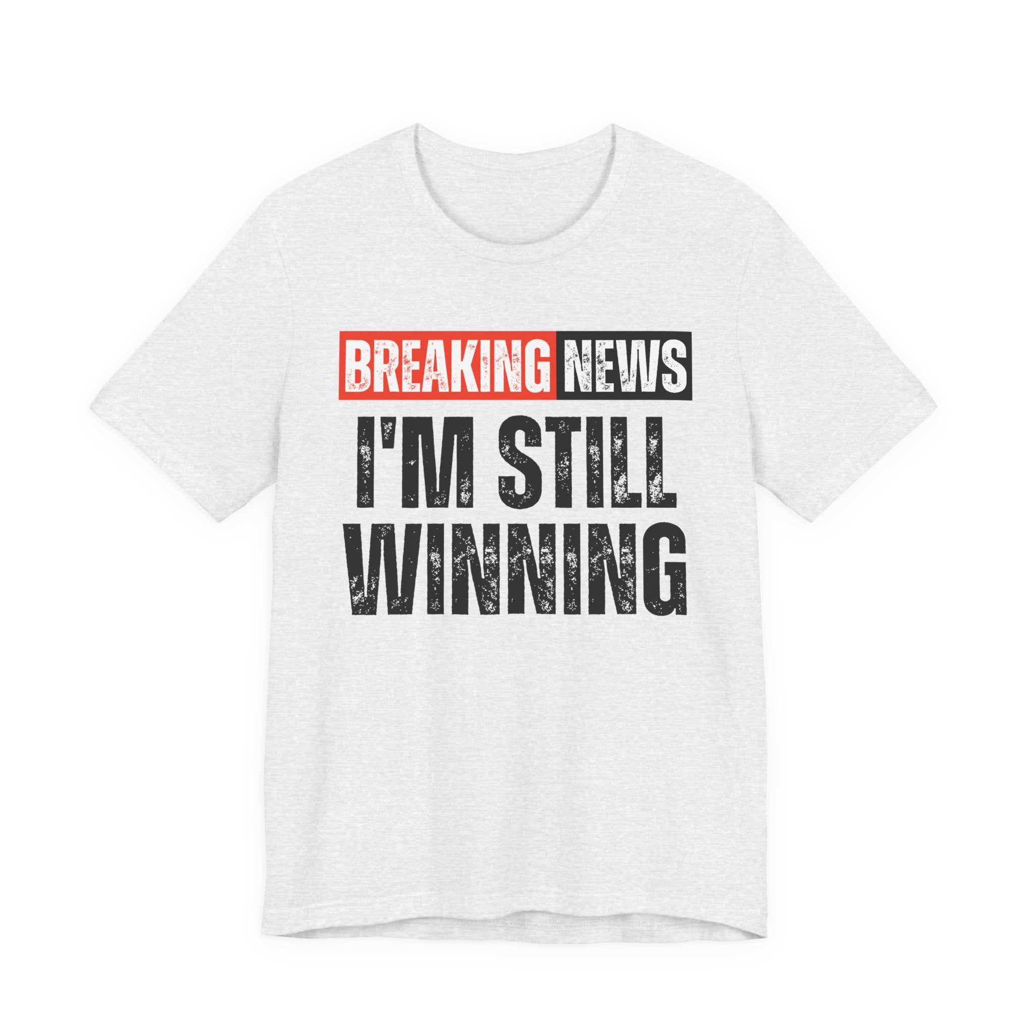 Breaking News: I'm Still Winning — Funny News Alert T-Shirt