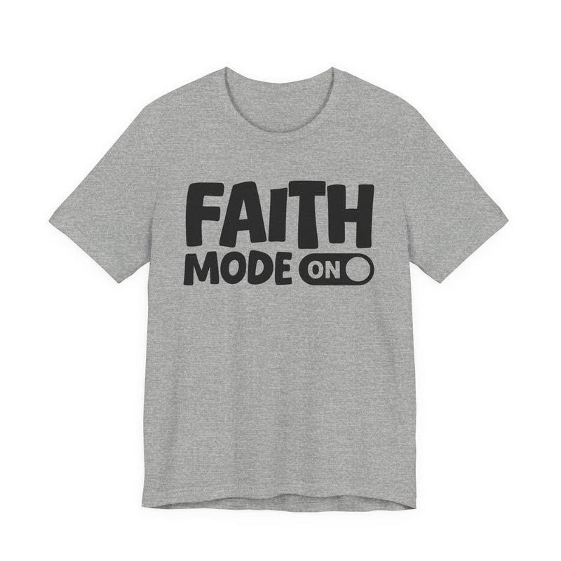 Faith Mode On — Motivational Positive Graphic T-Shirt