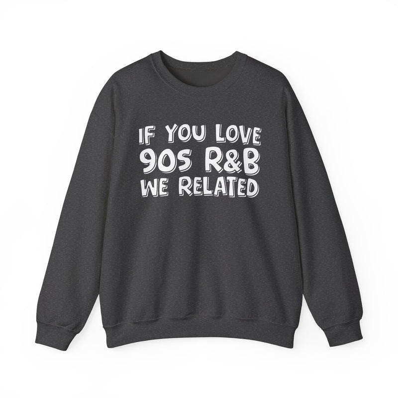 If You Love 90s R&B We Related － 90s R&B Music Sweatshirt