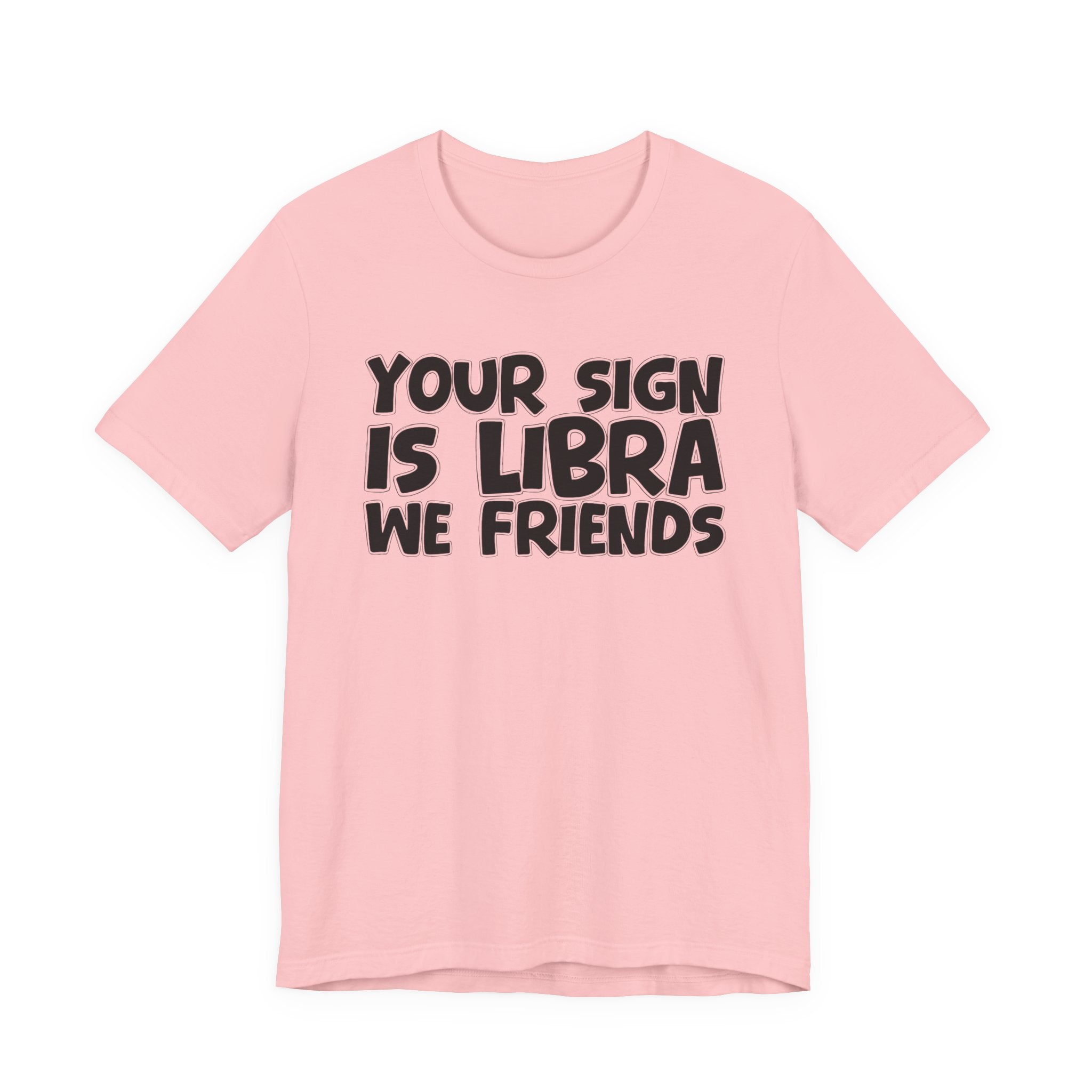 If Your Sign Is LIBRA We Friends - Fun Astrology Tee for LIBRA