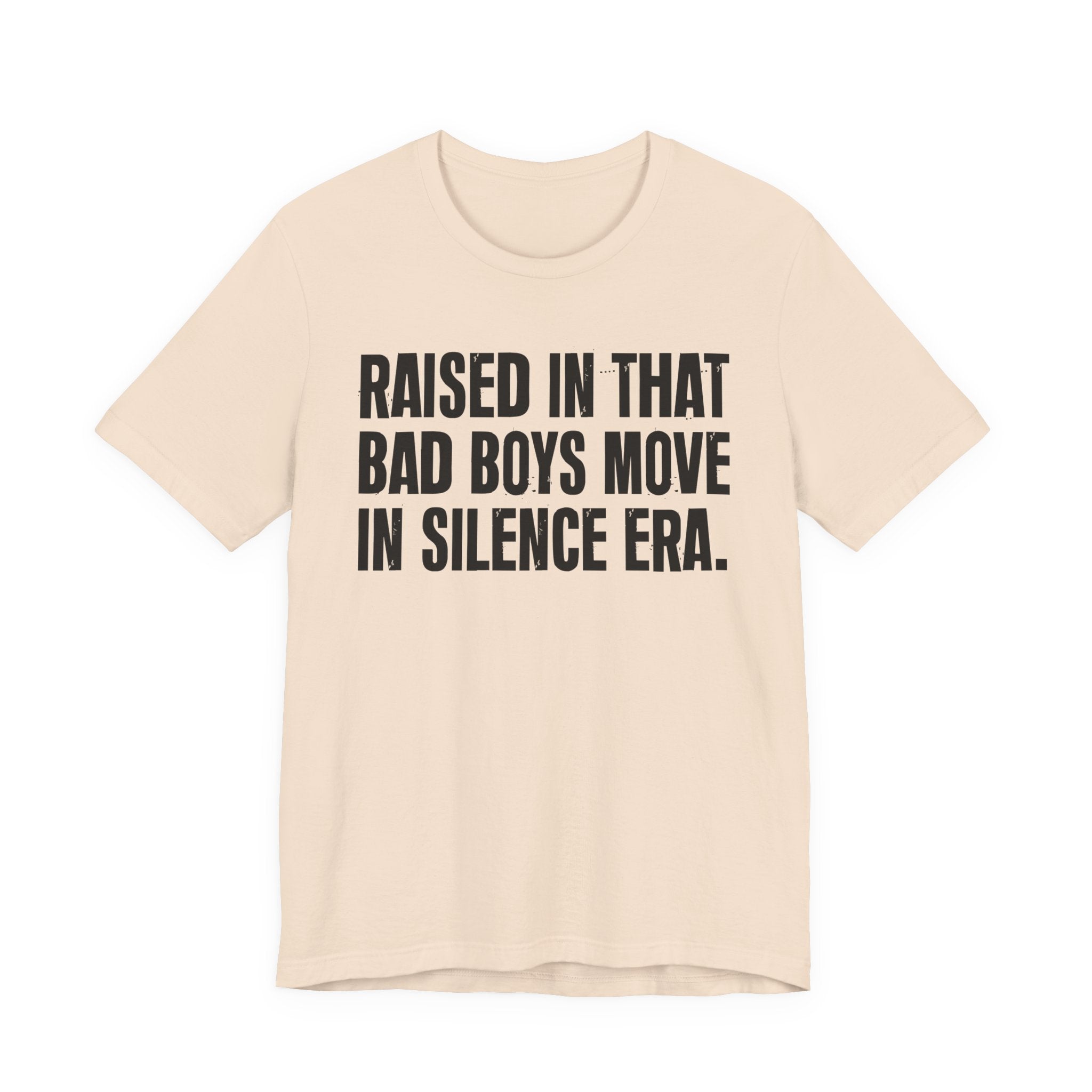 Raised In That Bad Boys Move In Silence Era Tee — Humorous Growing Up Graphic T-Shirt