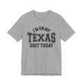 I'm On My Texas Shit Today T-shirt