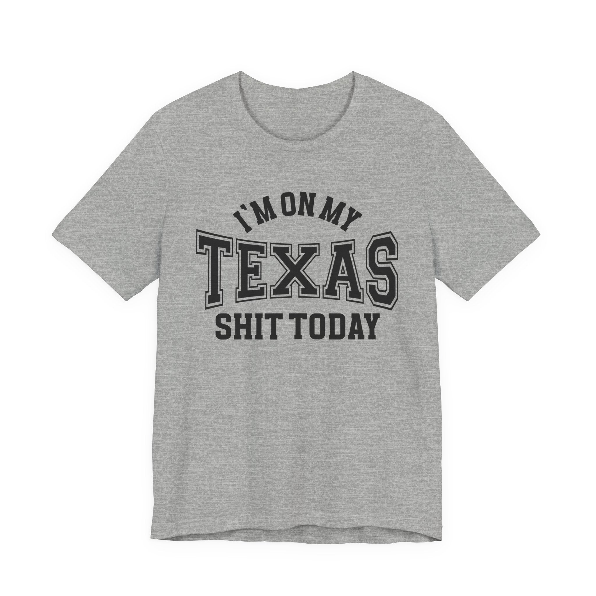I'm On My Texas Shit Today T-shirt