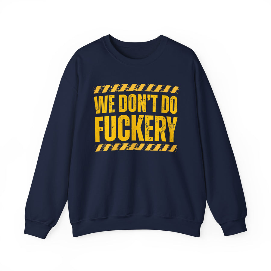 Navy sweatshirt with yellow bubble lettering reading WE DON'T DO FUCKERY, front.