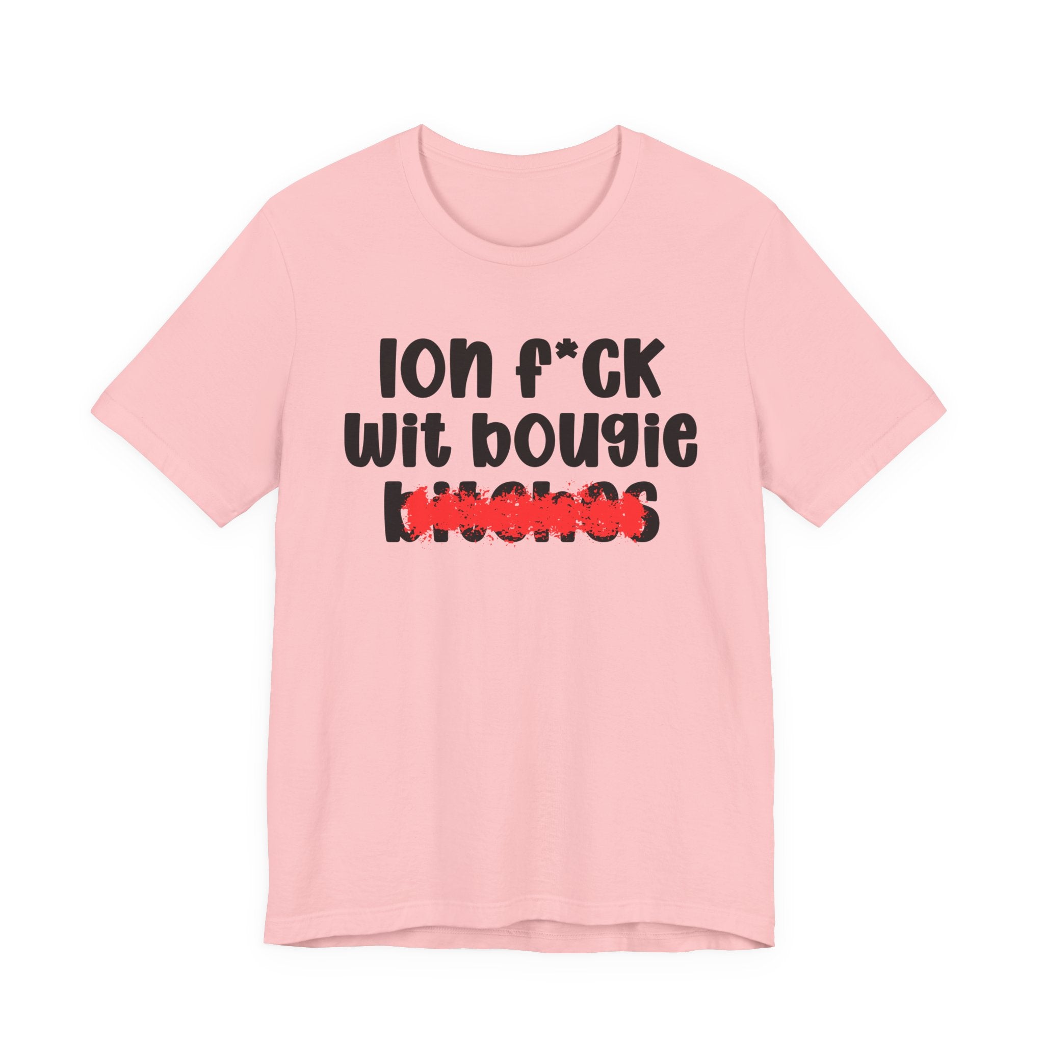 ION (I Don't) FUCK WIT BOOGIE BITCHES — Bold Sarcastic Graphic T-Shirt