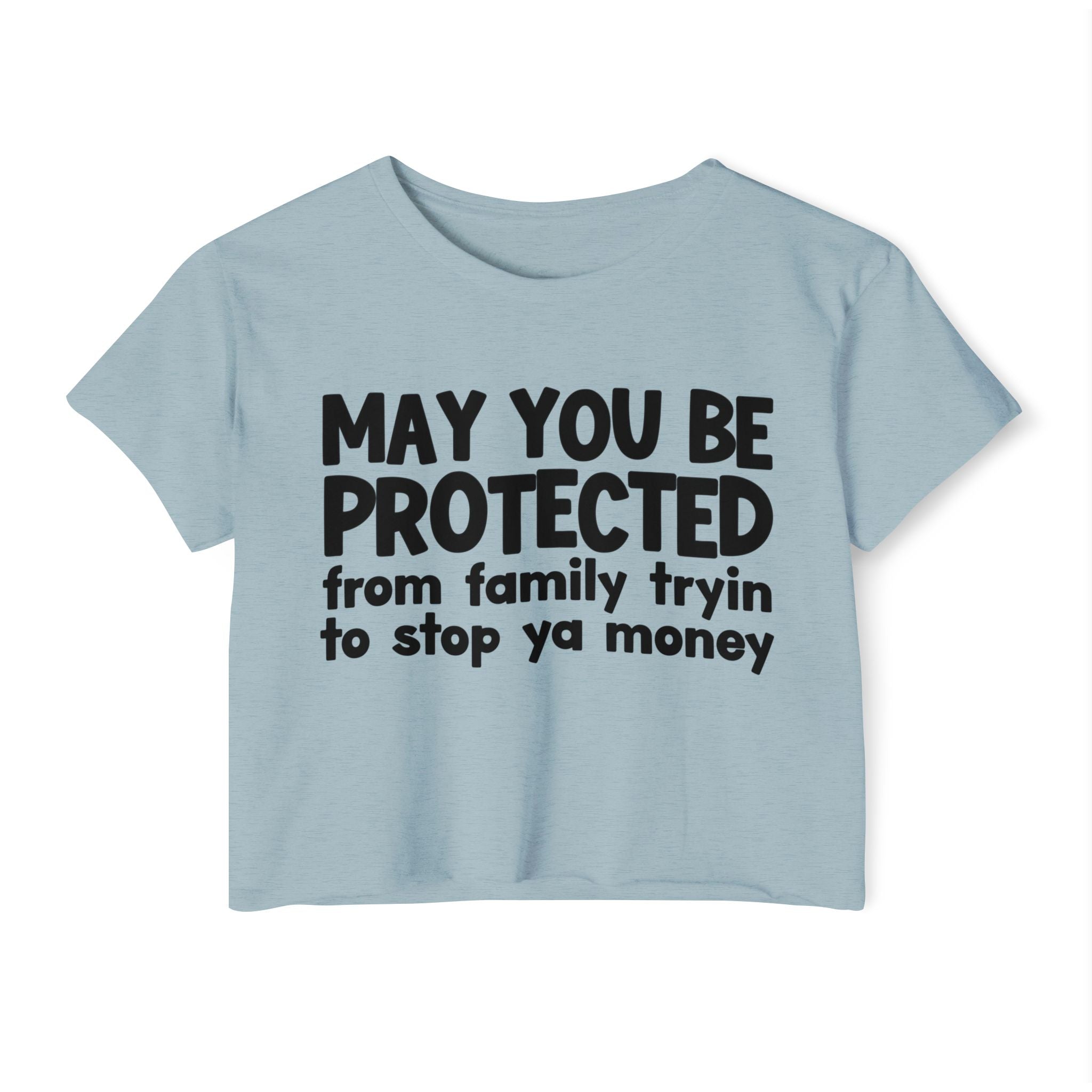 May You Be Protected From Family Tryin To Stop Ya Money - Funny Sarcastic Prayer Crop Top