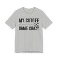 My Cutoff Game Is Serious - T-shirt