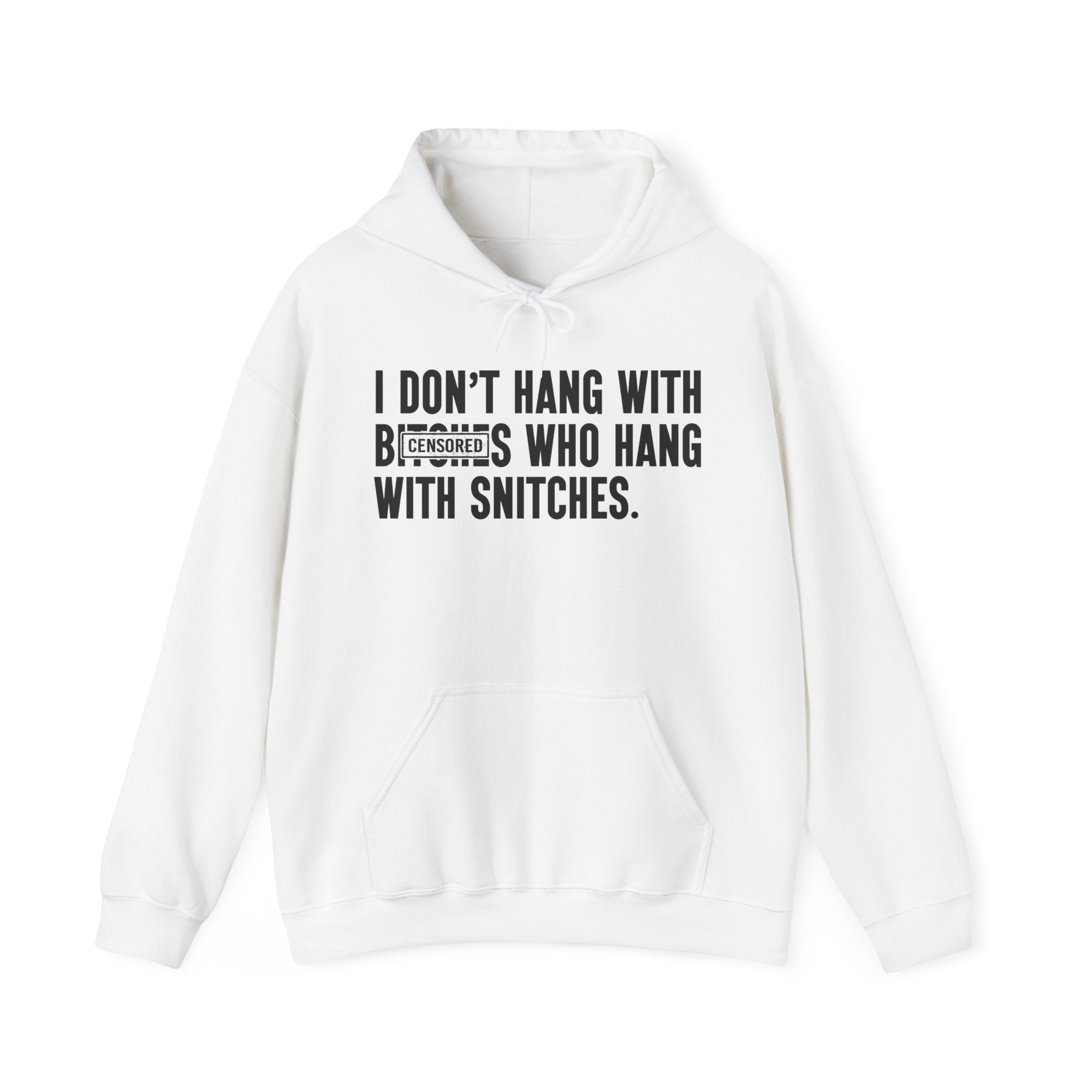 I Don't Hang With Bitches Who Hang Whith Snitches — Hoodie  Censored