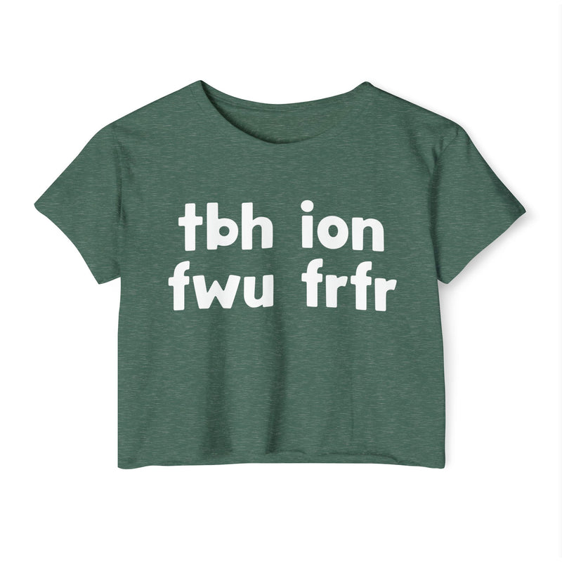 tbh ion fwu frfr — Crop Top alternate view 6: tbh ion fwu frfr in white rounded lowercase lettering stacked two-by-two on black. Street Talk Designs sarcastic statement apparel.